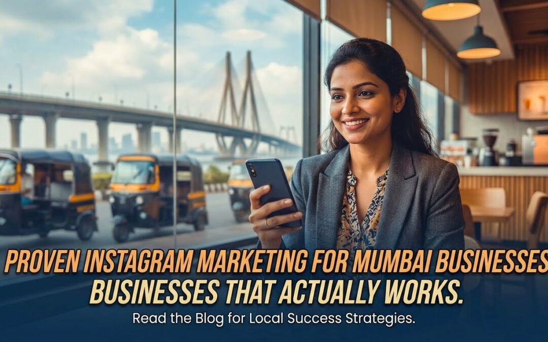 Proven Instagram Marketing for Mumbai Businesses That Actually Works
